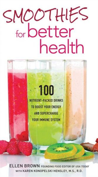 Cover for Ellen Brown · Smoothies for Better Health: 100 Nutrient-Packed Drinks to Boost Your Energy and Supercharge Your Immune System (Paperback Book) (2012)