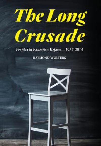 Cover for Raymond Wolters · The Long Crusade: Profiles in Education Reform, 1967-2014 (Hardcover Book) (2015)