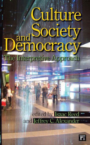 Culture, Society, and Democracy: The Interpretive Approach - Isaac Reed - Libros - Taylor & Francis Inc - 9781594513428 - 30 de agosto de 2007