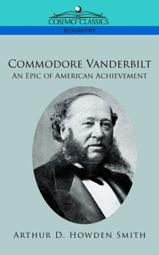 Cover for Arthur D. Howden Smith · Commodore Vanderbilt: an Epic of American Achievement (Taschenbuch) (2005)