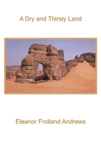 Cover for Eleanor Froiland Andrews · A Dry and Thirsty Land (Pocketbok) (2022)