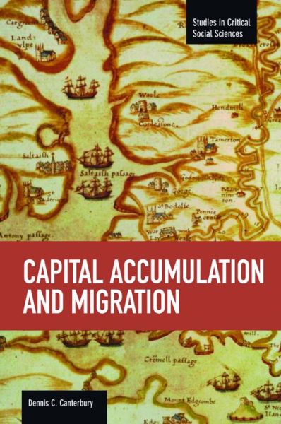 Cover for Dennis C Canterbury · Capital Accumulation And Migration: Studies in Critical Social Sciences, Volume 46 - Studies in Critical Social Sciences (Paperback Book) (2014)