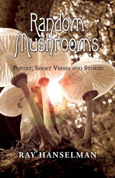 Random Mushrooms - Ray Hanselman - Books - Peppertree Press - 9781614936428 - March 28, 2019