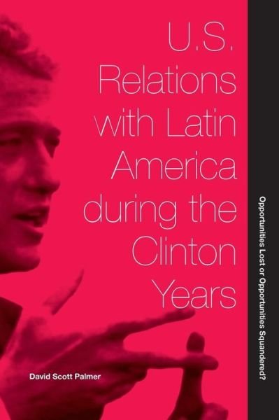 Cover for David Scott Palmer · U.S. Relations With Latin America During The Clinton Years: Opportunities Lost or Opportunities Squandered? (Paperback Book) (2010)