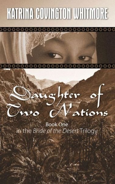 Cover for Katrina Covington Whitmore · Daughter of Two Nations: Book One in the Bride of the Desert Trilogy (Paperback Book) (2012)