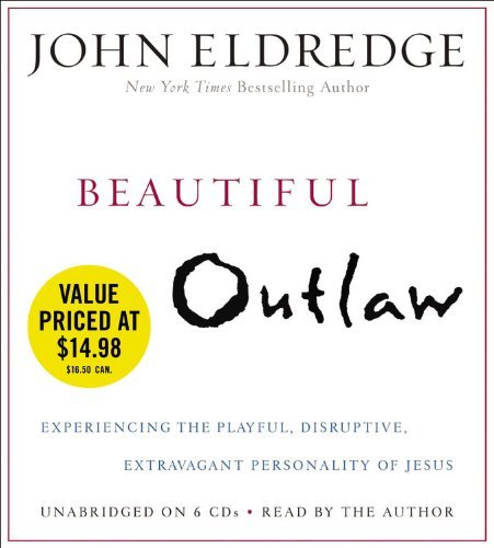 Cover for John Eldredge · Beautiful Outlaw: Experiencing the Playful, Disruptive, Extravagant Personality of Jesus (Audiobook (CD)) [Unabridged edition] (2013)