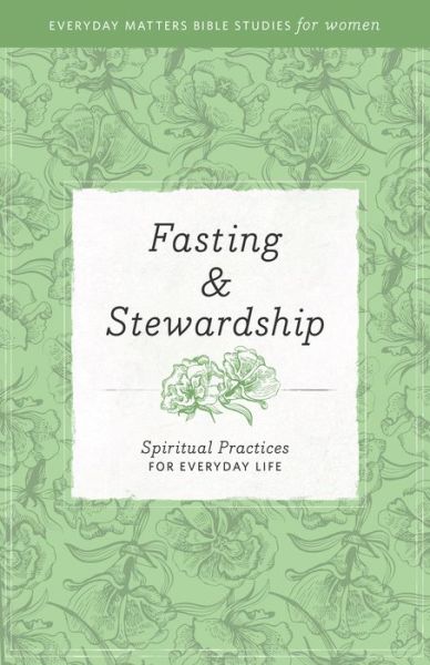 Cover for Hendrickson · Fasting &amp; Stewardship: Spiritual Practices for Everyday Life - Everyday Matters Bible Studies for Women (Paperback Book) (2014)