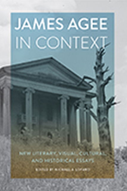 Cover for Michael A Lofaro · James Agee in Context: New Literary, Visual, Cultural, and Historical Essays (Hardcover Book) (2023)