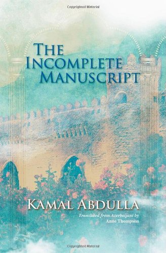 Cover for Kamal Abdulla · The Incomplete Manuscript: Translated from Azerbaijani by Anne Thompson (Paperback Book) (2013)