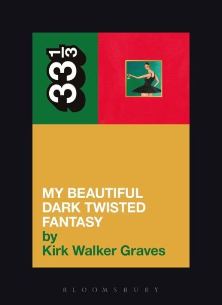 Cover for Graves, Kirk Walker (Writer, USA) · Kanye West's My Beautiful Dark Twisted Fantasy - 33 1/3 (Pocketbok) (2014)