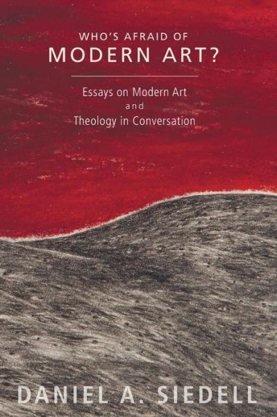 Cover for Daniel A. Siedell · Who's Afraid of Modern Art?: Essays on Modern Art and Theology in Conversation (Paperback Book) (2015)