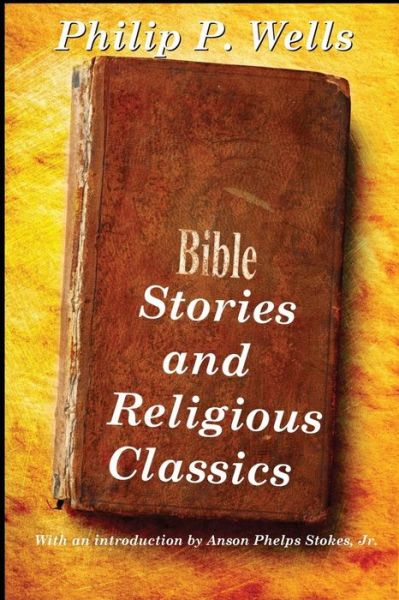 Bible Stories and Religious Classics - Philip P Wells - Livros - Black Curtain Press - 9781627554428 - 4 de novembro de 2013