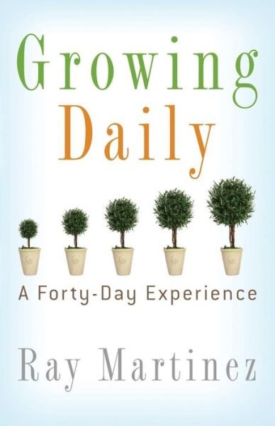 Cover for Ray Martinez · Growing Daily: A Forty Day Experience (Paperback Book) (2014)