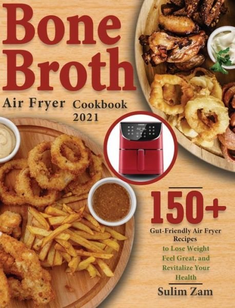 Cover for Sulim Zam · Bone Broth Air Fryer Cookbook 2021 (Hardcover Book) (2021)