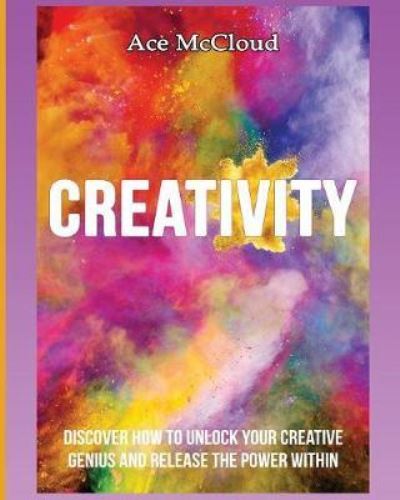 Creativity - Ace McCloud - Books - Pro Mastery Publishing - 9781640481428 - March 15, 2017