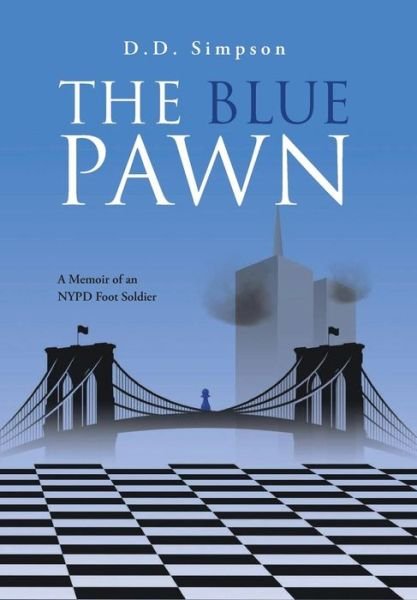 Cover for D D Simpson · The Blue Pawn: A Memoir of an NYPD Foot Soldier (Hardcover Book) (2018)