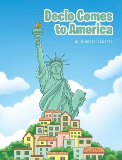 Cover for John Decio Decotis · Decio Comes to America (Hardcover Book) (2020)