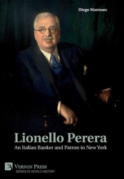 Cover for Diego Mantoan · Lionello Perera: An Italian Banker and Patron in New York - Series in World History (Hardcover Book) (2022)
