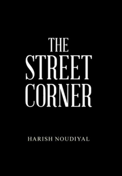 Cover for Harish Noudiyal · The Street Corner (Hardcover Book) (2020)