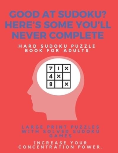 Cover for Sudoku Puzzle Books · Good at Sudoku? Here's some you'll never complete - Hard Sudoku Puzzle Book for Adults (Taschenbuch) (2019)