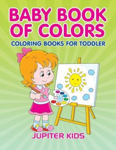 Cover for Jupiter Kids · Baby Book Of Colors: Coloring Books For Toddler (Paperback Book) (2016)