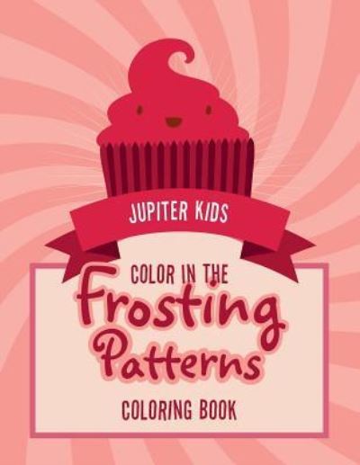 Cover for Jupiter Kids · Color In The Frosting Patterns Coloring Book (Paperback Book) (2016)