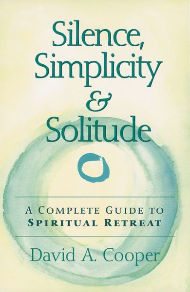 Cover for Rabbi David A. Cooper · Silence, Simplicity &amp; Solitude: A Complete Guide to Spiritual Retreat (Hardcover Book) (1999)