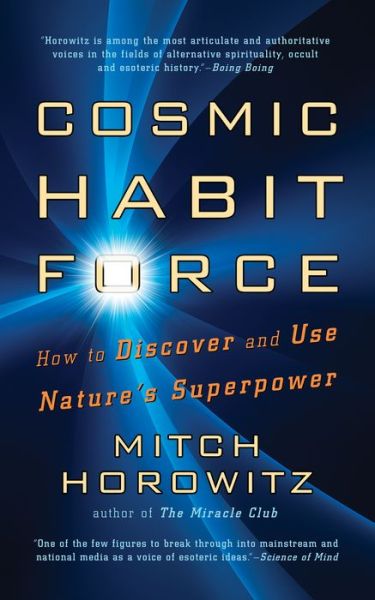 Cover for Mitch Horowitz · Cosmic Habit Force: How to Discover and Use Nature’s Superpower (Hardcover Book) (2022)