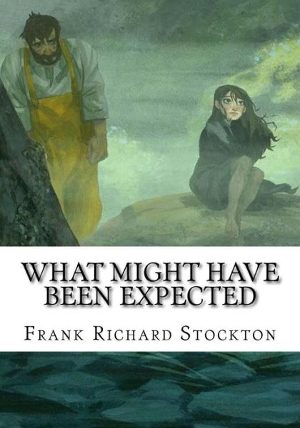 What Might Have Been Expected - Frank Richard Stockton - Böcker - Createspace Independent Publishing Platf - 9781726439428 - 2 september 2018