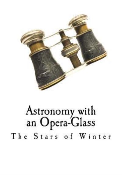 Cover for Garrett P. Serviss · Astronomy with an Opera-Glass (Taschenbuch) (2018)