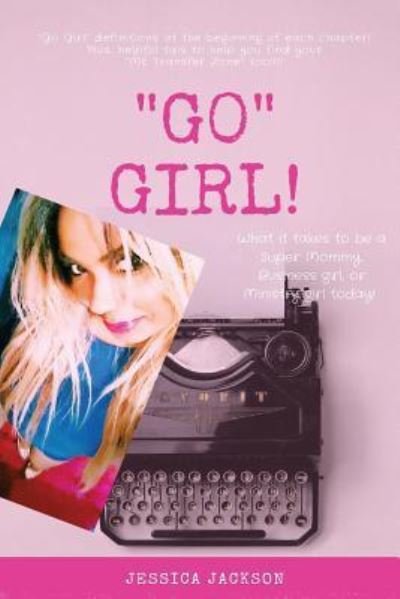 GO Girl! - Jessica Jackson - Boeken - Createspace Independent Publishing Platf - 9781727148428 - 9 september 2018