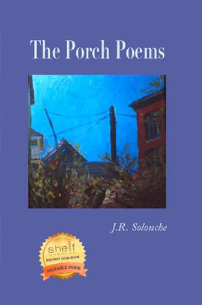 The Porch Poems - J R Solonche - Kirjat - Deerbrook Editions - 9781734388428 - lauantai 18. huhtikuuta 2020