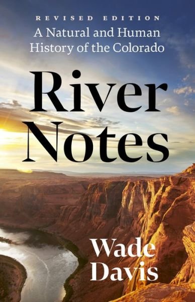 Cover for Wade Davis · River Notes: A Natural and Human History of the Colorado (Paperback Bog) [Revised edition] (2023)