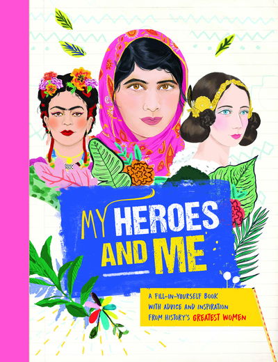 Cover for Anna Brett · My Heroes and Me: A fill-in-yourself book with advice and inspiration from history's greatest women (Gebundenes Buch) (2019)