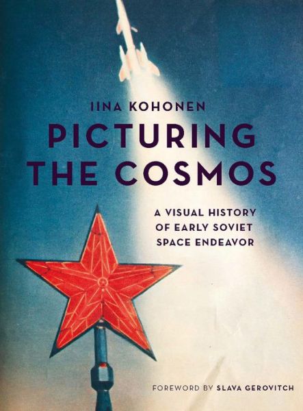 Cover for Iina Kohonen · Picturing the Cosmos: A Visual History of Early Soviet Space Endeavor (Paperback Book) (2017)