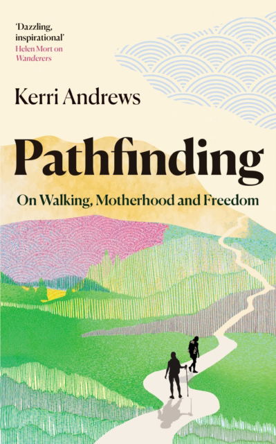 Cover for Kerri Andrews · Pathfinding: On Walking, Motherhood and Freedom (Hardcover Book) [New edition] (2025)