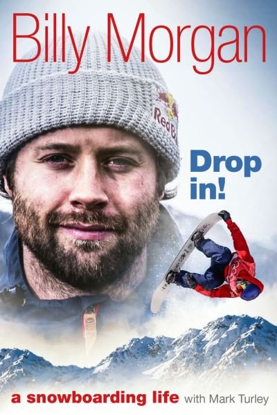 Cover for Billy Morgan · Drop In!: A Snowboarding Life (Inbunden Bok) (2021)