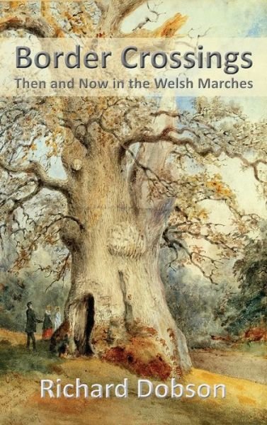 Border Crossings: Then and Now in the Welsh Marches - Richard Dobson - Bøger - Grosvenor House Publishing Ltd - 9781786235428 - 15. januar 2020