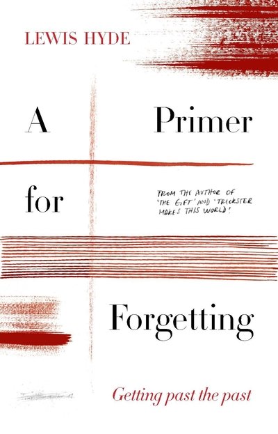 Cover for Lewis Hyde · A Primer for Forgetting: Getting Past the Past (Hardcover Book) [Main edition] (2019)