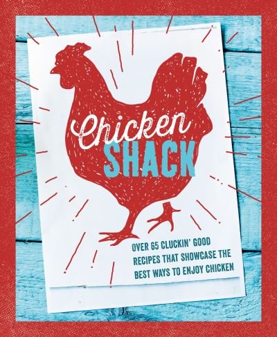 The Chicken Shack: Over 65 Cluckin' Good Recipes That Showcase the Best Ways to Enjoy Chicken - Small, Ryland Peters & - Książki - Ryland, Peters & Small Ltd - 9781788794428 - 26 lipca 2022