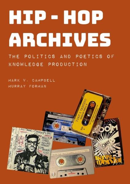 Cover for Campbell, Mark V. (University of Toronto Scarborough) · Hip-Hop Archives: The Politics and Poetics of Knowledge Production (Hardcover Book) (2023)