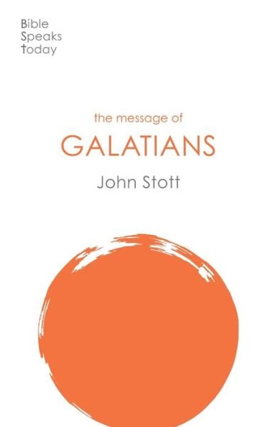 Cover for Stott, John (Author) · The Message of Galatians: Only One Way - Bible Speaks Today (Pocketbok) [Revised edition] (2020)