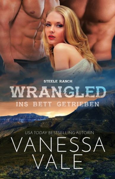 Cover for Vanessa Vale · Wrangled - Ins Bett Getrieben (Book) (2019)