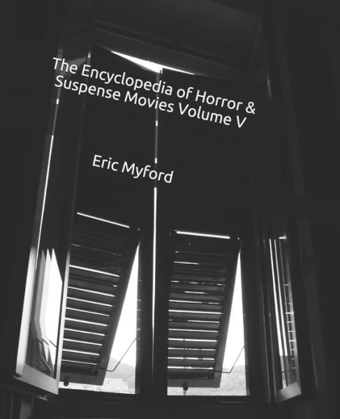 Cover for Eric Myford · The Encyclopedia of Horror &amp; Suspense Movies Volume V (Pocketbok) (2020)