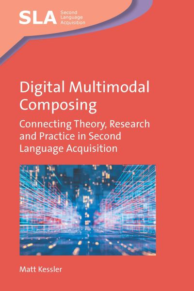 Cover for Matt Kessler · Digital Multimodal Composing: Connecting Theory, Research and Practice in Second Language Acquisition - Second Language Acquisition (Paperback Book) (2024)