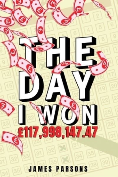 Cover for James Parsons · The Day I Won GBP117,998,147.47 (Paperback Book) (2022)