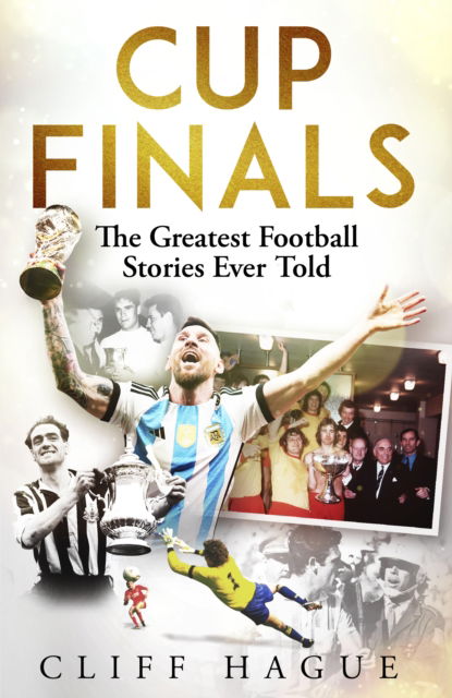 Cover for Cliff Hague · Cup Finals: The Greatest Football Stories Ever Told (Paperback Book) (2025)