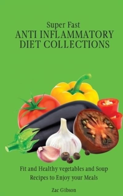 Cover for Zac Gibson · Super Fast Anti Inflammatory Diet Collections (Gebundenes Buch) (2021)