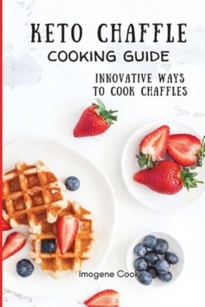 Cover for Imogene Cook · Keto Chaffle Cooking Guide (Paperback Book) (2021)