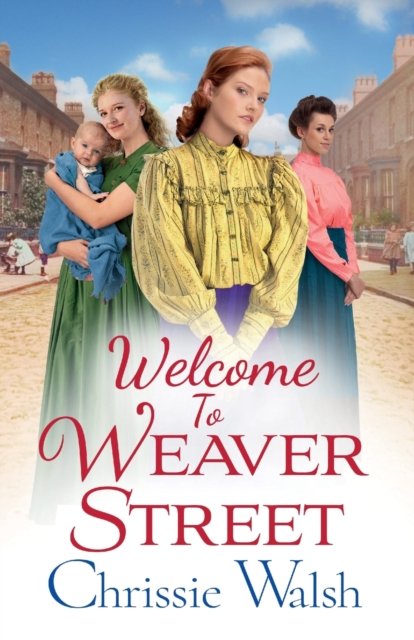 Welcome to Weaver Street: The first in a heartbreaking and heartwarming new WW1 series - Weaver Street - Chrissie Walsh - Książki - Boldwood Books Ltd - 9781802809428 - 25 lipca 2022